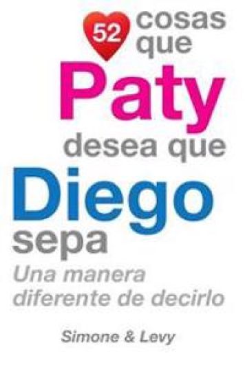 52 Cosas Que Paty Desea Que Diego Sepa: Una Manera Diferente de Decirlo