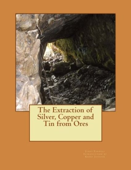 The Extraction of Silver, Copper and Tin from Ores