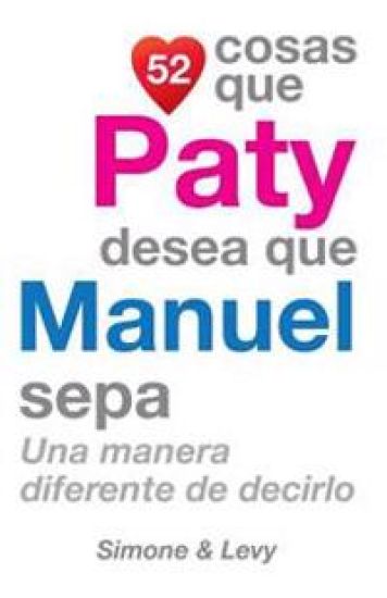 52 Cosas Que Paty Desea Que Manuel Sepa: Una Manera Diferente de Decirlo