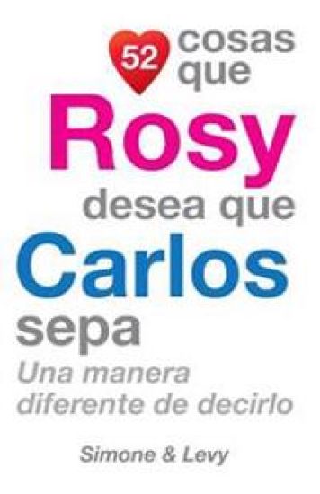 52 Cosas Que Rosy Desea Que Carlos Sepa: Una Manera Diferente de Decirlo