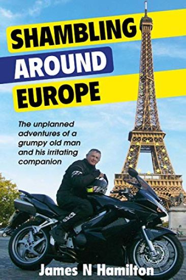 Shambling Around Europe: The unplanned adventures of a grumpy old man and his irritating companion