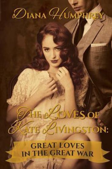The Loves of Kate Livingston: Great Loves In The Great War