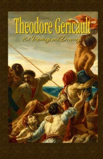Theodore Gericault: 101 Paintings and Drawings