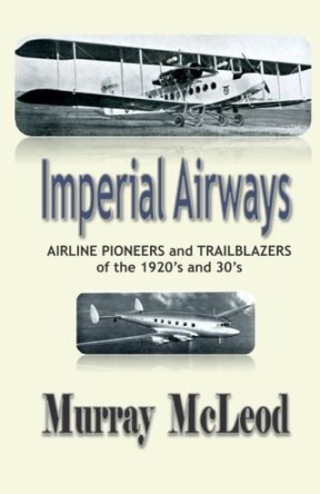 Imperial Airways: AIRLINE PIONEERS and TRAILBLAZERS of the 1920's and 30's