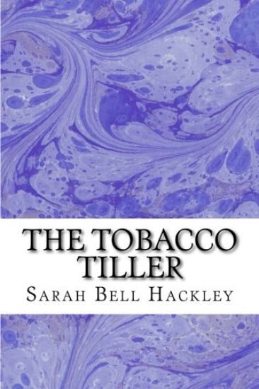 The Tobacco Tiller: (Sarah Bell Hackley Classics Collection)