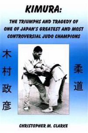 Kimura: The Triumphs and Tragedy of One of Judo's Greatest and Most Controversial Judo Champions