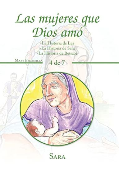 Las Mujeres Que Dios Amó: -La Historia De Lea -La Historia De Sara -La Historia De Betsabé
