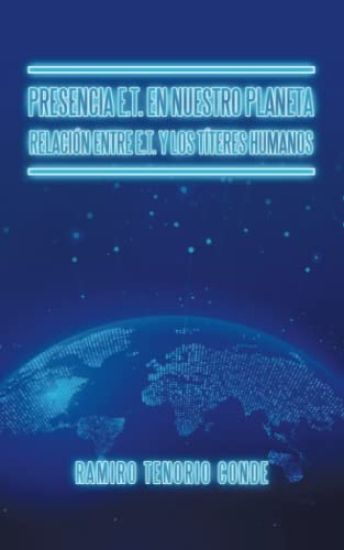 Presencia E.T. En Nuestro Planeta Relación Entre E.T. Y Los Títeres Humanos
