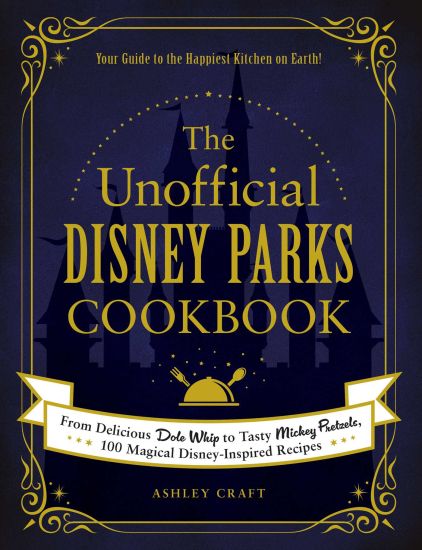The Unofficial Disney Parks Cookbook