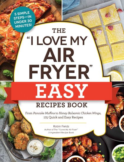 The "I Love My Air Fryer" Easy Recipes Book