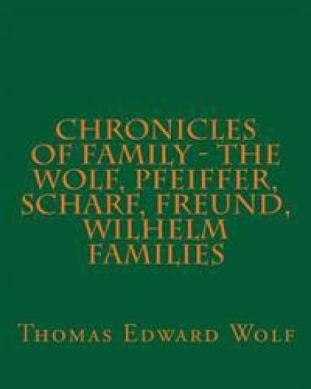 Chronicles of Family - the Wolf, Pfeiffer, Scharf, Freund, Wilhelm Families