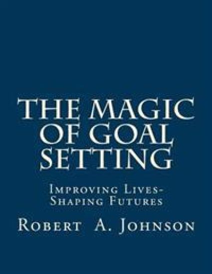 The Magic of Goal Setting B & W: Improving Lives--Shaping Futures