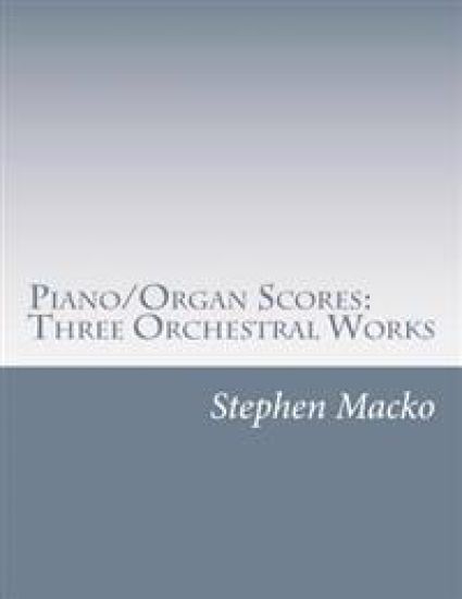 Piano/Organ Scores: Three Orchestral Works