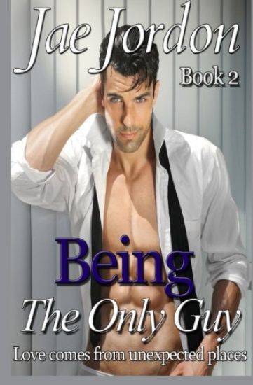 Being The Only Guy Book 2: Love Comes From Unexpected Places