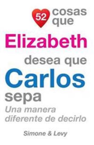 52 Cosas Que Elizabeth Desea Que Carlos Sepa: Una Manera Diferente de Decirlo