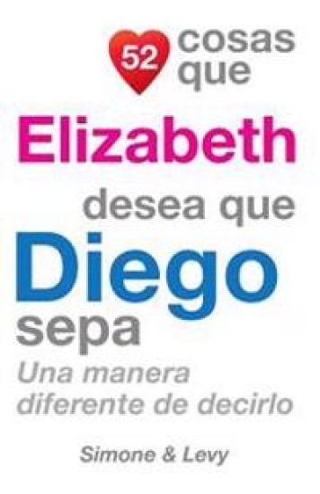 52 Cosas Que Elizabeth Desea Que Diego Sepa: Una Manera Diferente de Decirlo