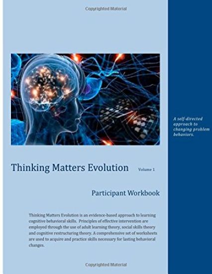 Thinking Matters Evolution Volume 1: A self-directed approach to changing problem behaviors.