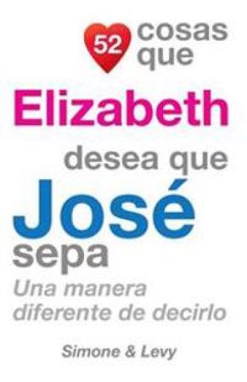 52 Cosas Que Elizabeth Desea Que José Sepa: Una Manera Diferente de Decirlo