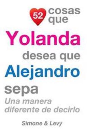52 Cosas Que Yolanda Desea Que Alejandro Sepa: Una Manera Diferente de Decirlo
