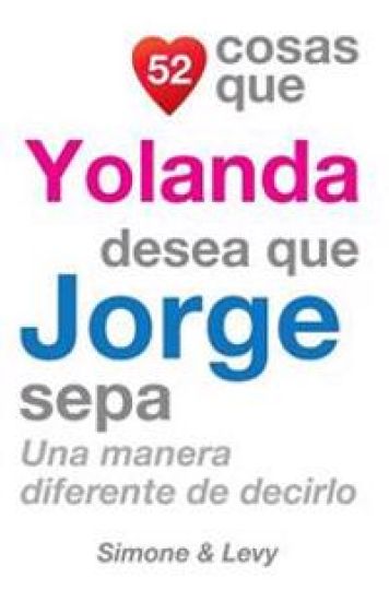 52 Cosas Que Yolanda Desea Que Jorge Sepa: Una Manera Diferente de Decirlo