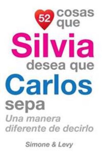 52 Cosas Que Silvia Desea Que Carlos Sepa: Una Manera Diferente de Decirlo