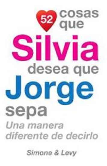 52 Cosas Que Silvia Desea Que Jorge Sepa: Una Manera Diferente de Decirlo