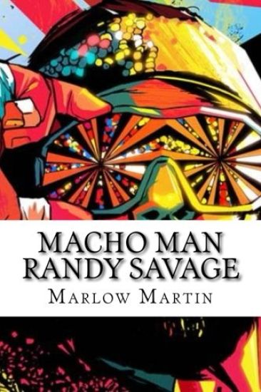 Macho Man Randy Savage: The Life and Tribute Of An Icon