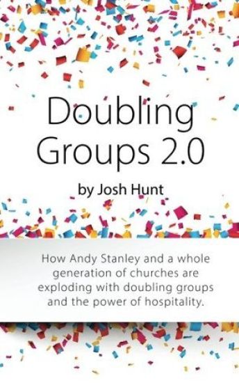 Doubling Groups 2.0: How Andy Stanley and a whole generation of churches are exploding with doubling groups and the power of hospitality.