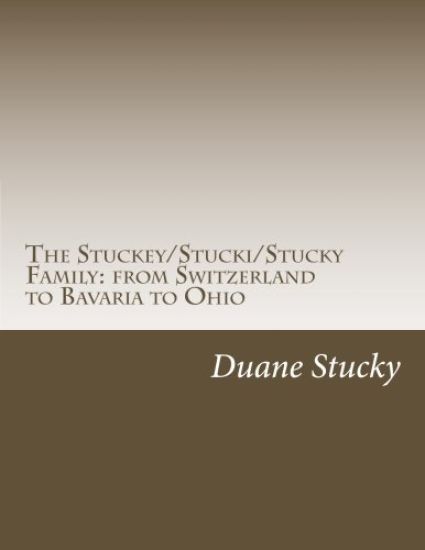 The Stuckey/Stucki/Stucky Familly: from Switzerland to Bavaria to Ohio