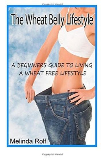 The Wheat Belly Lifestyle: The Beginner's Guide to Living a Wheat-Free Life: Includes Wheat Free Recipes to Get You Started
