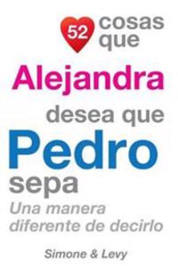 52 Cosas Que Alejandra Desea Que Pedro Sepa: Una Manera Diferente de Decirlo