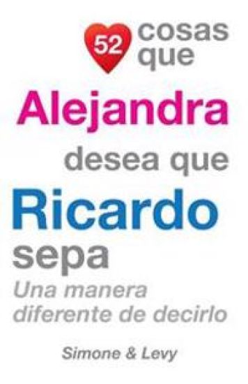 52 Cosas Que Alejandra Desea Que Ricardo Sepa: Una Manera Diferente de Decirlo