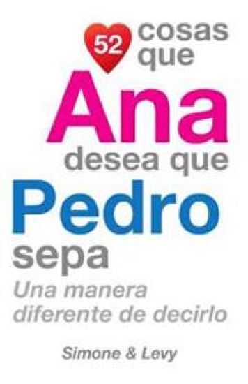 52 Cosas Que Ana Desea Que Pedro Sepa: Una Manera Diferente de Decirlo