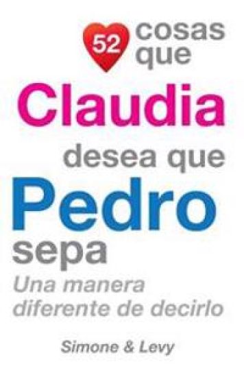 52 Cosas Que Claudia Desea Que Pedro Sepa: Una Manera Diferente de Decirlo