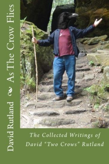 As The Crow Flies: The Collected Writings of David "Two Crows" Rutland