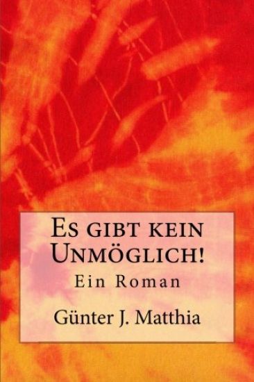 Es gibt kein Unmöglich!: Ein Roman