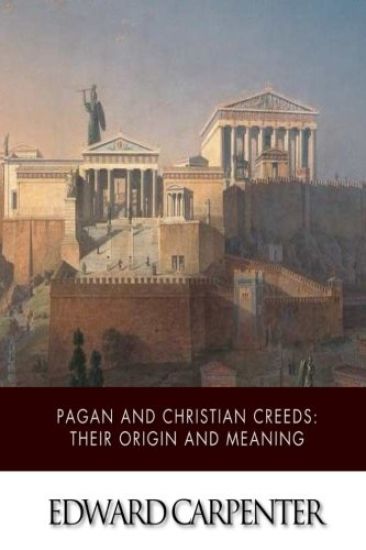 Pagan and Christian Creeds: Their Origin and Meaning