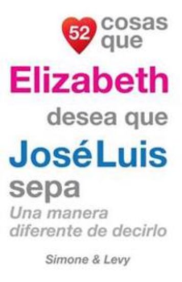 52 Cosas Que Elizabeth Desea Que José Luis Sepa: Una Manera Diferente de Decirlo