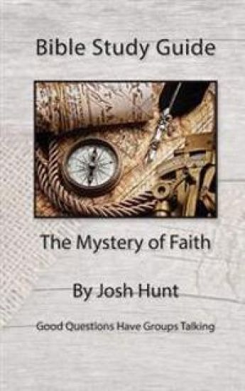 Bible Study Guide -- The Mystery of Faith: Good Questions Have Small Groups Talking