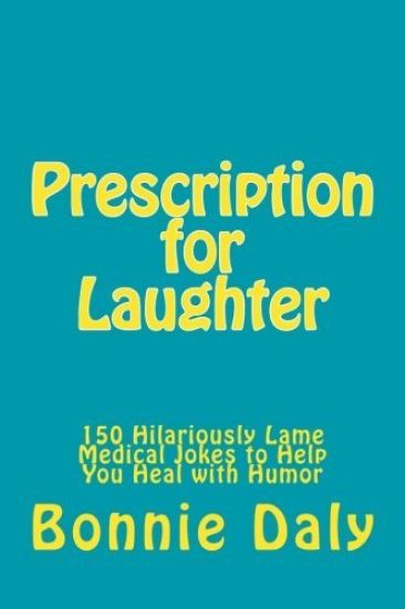 Prescription for Laughter: 150 Hilariously Lame Medical Jokes to Help You Heal with Humor