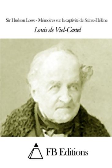 Sir Hudson Lowe - Mémoires sur la captivité de Sainte-Hélène