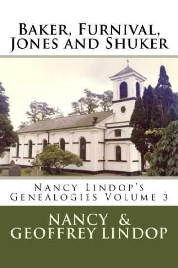 Baker, Furnival, Jones and Shuker: Nancy Lindop's Genealogies Volume 3