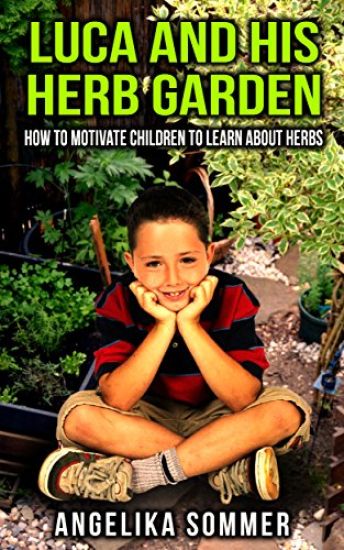 Luca and his Herb Garden: How to motivate children to learn about herbs.