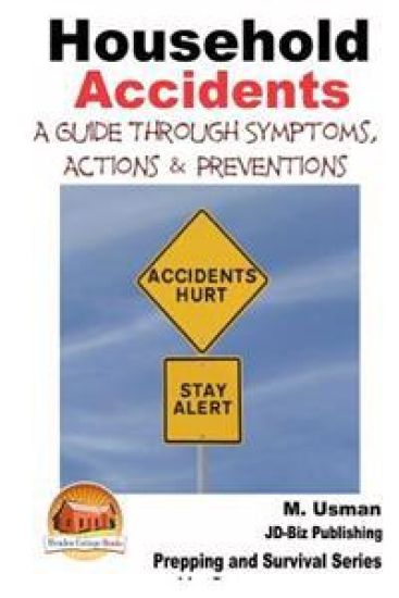Household Accidents - A Guide through Symptoms, Actions & Preventions