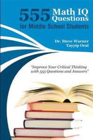 555 Math IQ Questions for Middle School Students: Improve Your Critical Thinking with 555 Questions and Answers
