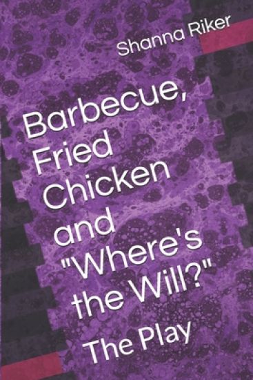 Barbecue, Fried Chicken and "Where's the Will?": The Play