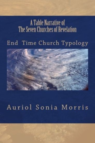 A Table Narrative of The Seven Churches of Revelation: End Time Church Typology