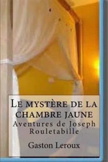 Le mystere de la chambre jaune: Les aventures de Rouletabille