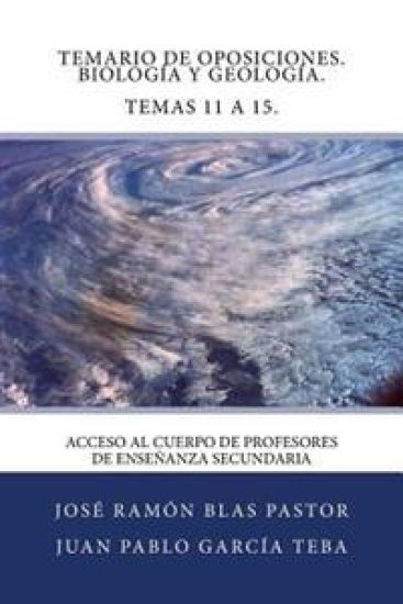 Temario de Oposiciones. Biologia y Geologia. Temas 11 a 15.: Acceso al Cuerpo de Profesores de Enseñanza Secundaria