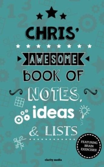 Chris' Awesome Book Of Notes, Lists & Ideas: Featuring brain exercises!